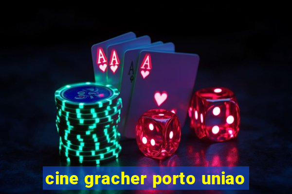 cine gracher porto uniao